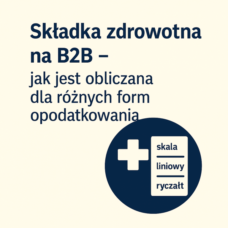 Składka zdrowotna na B2B – jak jest obliczana dla różnych form opodatkowania?